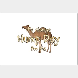 Always Hump Day For Me Posters and Art